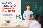 Giáo viên, nhân viên trường học được tuyển dụng trước 01/7/2026, thời gian tập sự ra sao?
