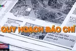 Quy hoạch báo chí, suy nghĩ của người không phải nhà báo (1)