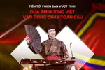 Tiến tới phiên bản vượt trội: Khi người Việt dấn thân với bản sắc riêng
