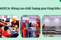 Haseca xây dựng quy trình 4 lớp kiểm soát an toàn thực phẩm cho suất ăn học đường