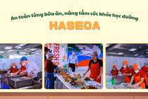 Haseca kiểm soát chặt chẽ chuỗi vận hành bếp ăn, liên tục đổi mới thực đơn theo hướng khoa học
