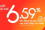 Vay thế chấp lãi suất ưu đãi chỉ 6,59% tại MSB