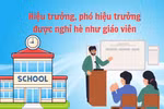Hiệu trưởng, phó hiệu trưởng được nghỉ hè như GV: "Người trong cuộc" phấn khởi