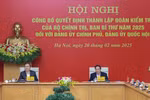 Công bố thành lập các đoàn kiểm tra đối với Đảng ủy Chính phủ, Đảng ủy Quốc hội