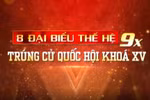 8 đại biểu thế hệ 9x trúng cử Quốc hội khóa XV