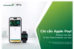 Gia hạn CTKM “Chỉ cần Apple Pay” dành cho chủ thẻ Vietcombank Visa