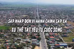 Phần 1: cứ đà này, 40 năm nữa mới sắp xếp xong 713 đơn vị hành chính cấp huyện? 