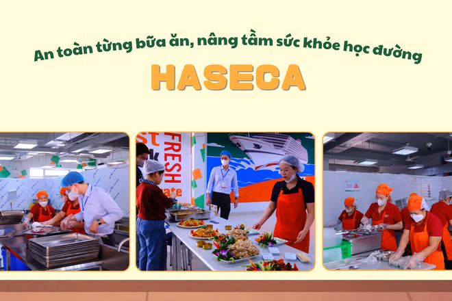 Haseca kiểm soát chặt chẽ chuỗi vận hành bếp ăn, liên tục đổi mới thực đơn theo hướng khoa học