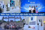 Ngành nào cũng "hot", người học nên chọn Thiết kế nội thất hay Kiến trúc?