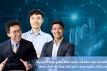 Phối hợp chặt chẽ 3 nhà "Nhà nước - doanh nghiệp - nhà trường" sẽ giúp công nghệ chiến lược cất cánh