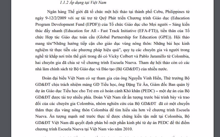 Ảnh chụp màn hình nửa đầu trang 26 của Báo cáo cho thấy rất rõ vai trò của ông Đặng Tự Ân, ông Nguyễn Vinh Hiển trong việc nhập khẩu mô hình Trường học mới của Colombia về Việt Nam. Xin lưu ý rằng, thời điểm này ông Đặng Tự Ân là Giám đốc điều phối Dự án Giáo dục tiểu học cho trẻ em có hoàn cảnh khó khăn (PEDC) trị giá gần 250 triệu đô la Mỹ, chủ yếu là tiền đi vay. Ảnh chụp màn hình nửa đầu trang 26 của Báo cáo cho thấy rất rõ vai trò của ông Đặng Tự Ân, ông Nguyễn Vinh Hiển trong việc nhập khẩu mô hình Trường học mới của Colombia về Việt Nam. Xin lưu ý rằng, thời điểm này ông Đặng Tự Ân là Giám đốc điều phối Dự án Giáo dục tiểu học cho trẻ em có hoàn cảnh khó khăn (PEDC) trị giá gần 250 triệu đô la Mỹ, chủ yếu là tiền đi vay.