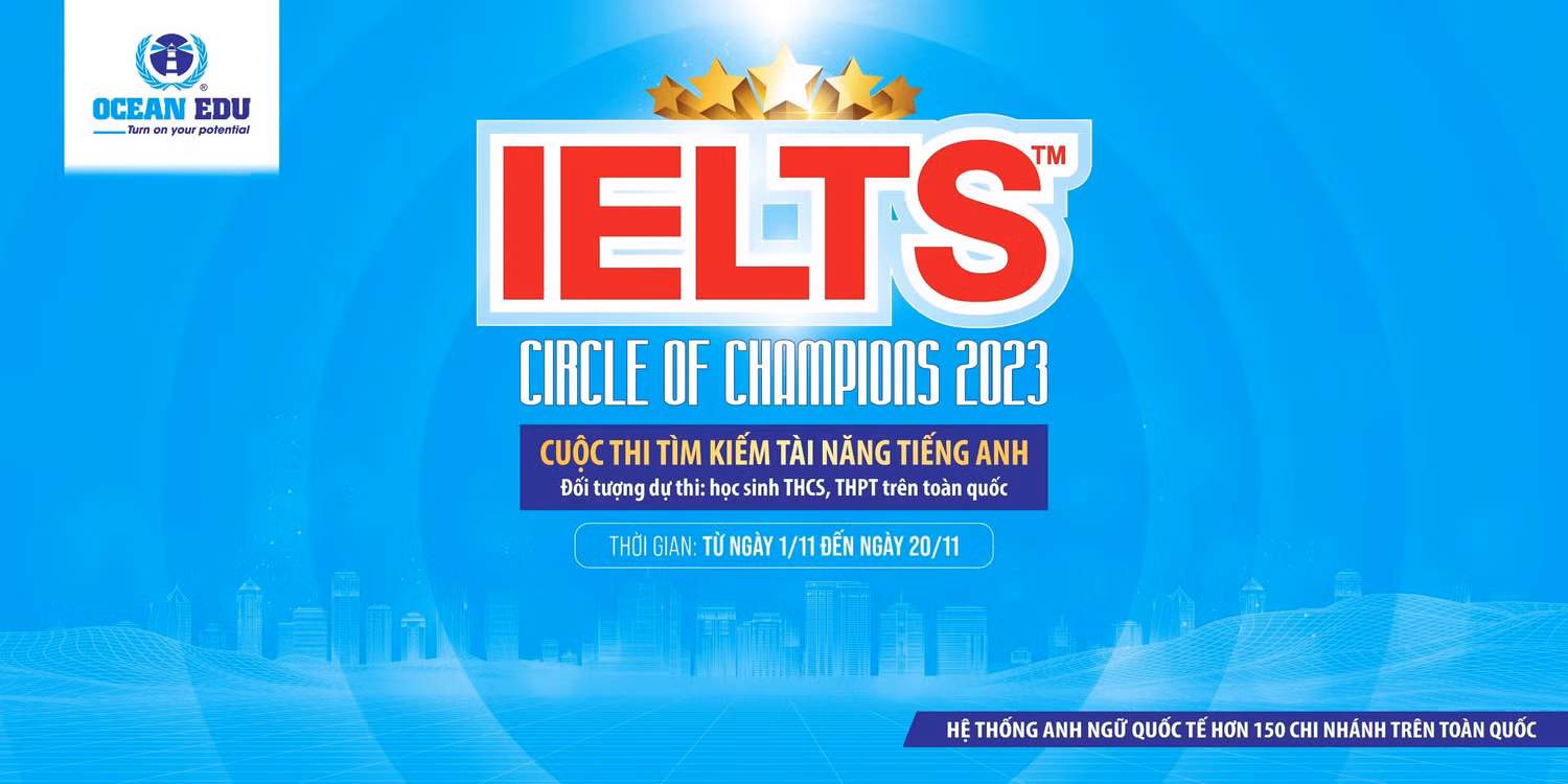IELTS Circle of Champions 2023 – Cuộc thi tìm kiếm tài năng tiếng Anh do Ocean Edu tổ chức. IELTS Circle of Champions 2023 – Cuộc thi tìm kiếm tài năng tiếng Anh do Ocean Edu tổ chức.