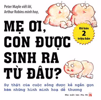 "Mẹ ơi con được sinh ra từ đâu" là câu hỏi thường gặp nhất của trẻ